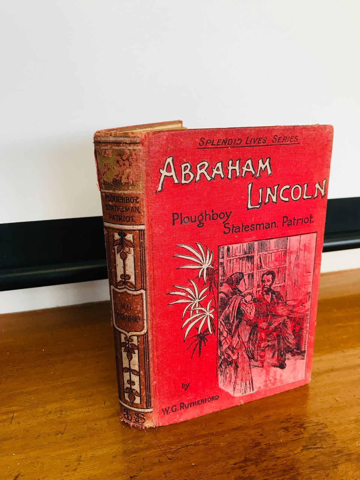 Abraham Lincoln, Splendid Lives Series. Ploughboy Statesman. Patriot.