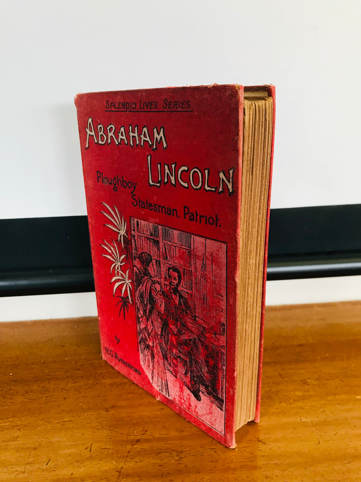 Abraham Lincoln, Splendid Lives Series. Ploughboy Statesman. Patriot.