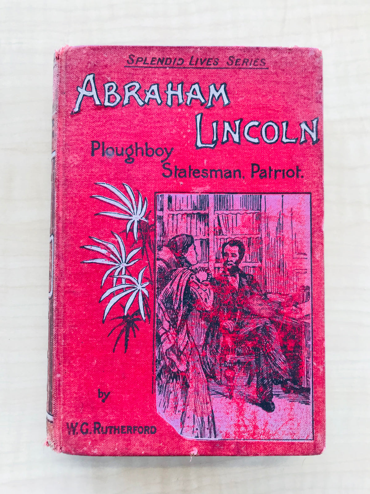 Abraham Lincoln, Splendid Lives Series. Ploughboy Statesman. Patriot.