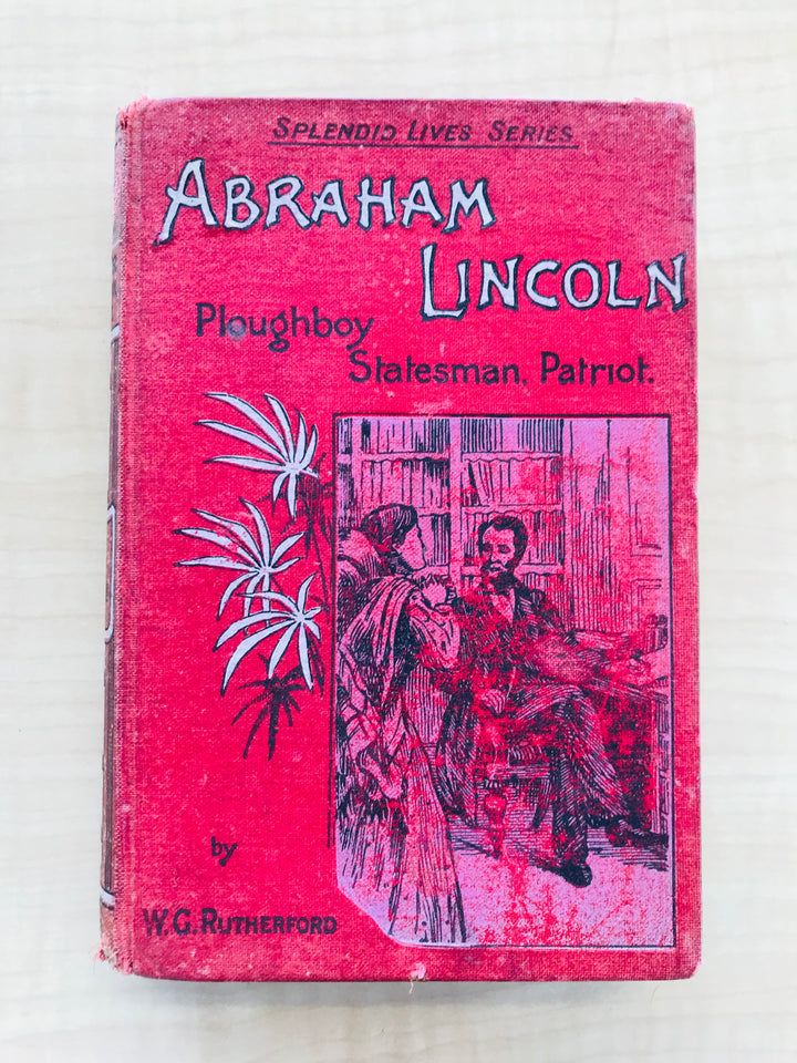 Abraham Lincoln, Splendid Lives Series. Ploughboy Statesman. Patriot.